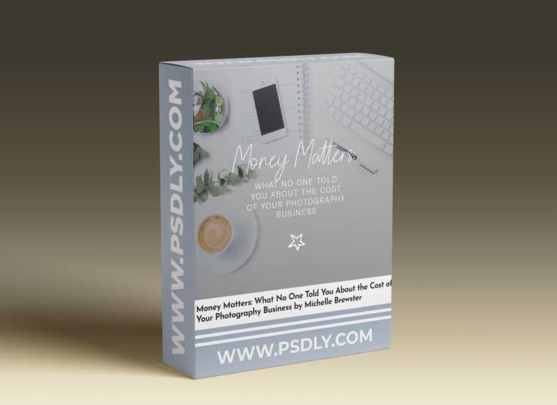 Money Matters: What No One Told You About the Cost of Your Photography Business by ​Michelle Brewster