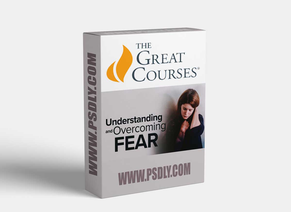 The Great Courses - Understanding and Overcoming Fear